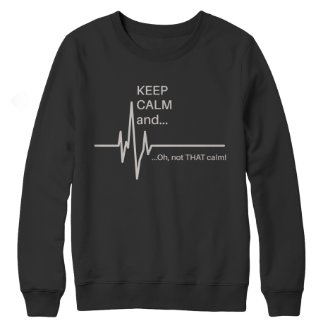 Limited Edition - Keep Calm and... Ok Not THAT Calm