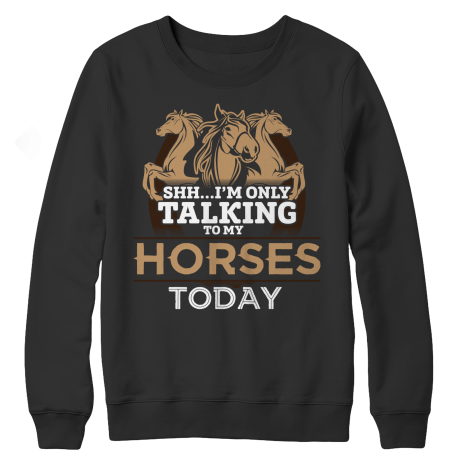 I'm Only Talking To My Horses Today