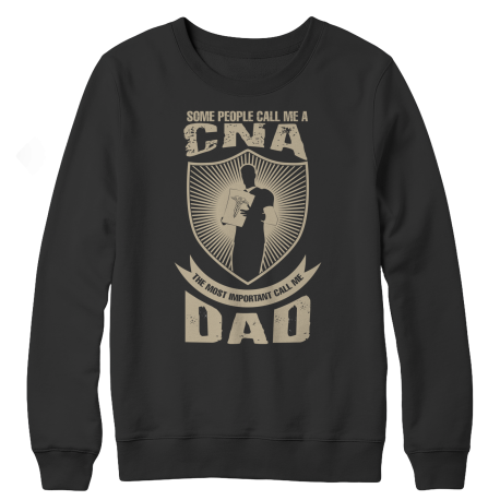 Limited Edition - Some call me a CNA But the Most Important ones call me Dad