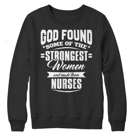 Limited Edition - God Found Some of The Strongest Women and Made Them Nurses