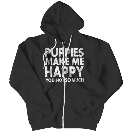Limited Edition - Puppies Makes Me Happy You, Not So Much