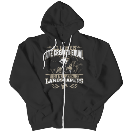 Limited Edition - All Men Are Created Equal Then A Few Become Landscapers