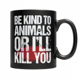 Be Kind To Animals Or I'll Kill You