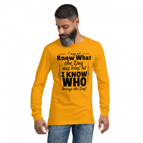 Unisex Long Sleeve Tee - I know Who Brings The Day