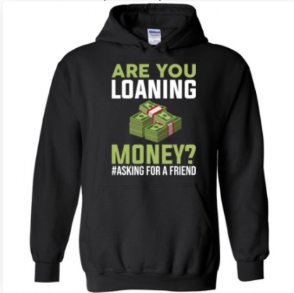 Are You Loaning Money Hoodie