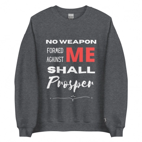 No Weapon Formed Against Me Shall Prosper Unisex Sweatshirt