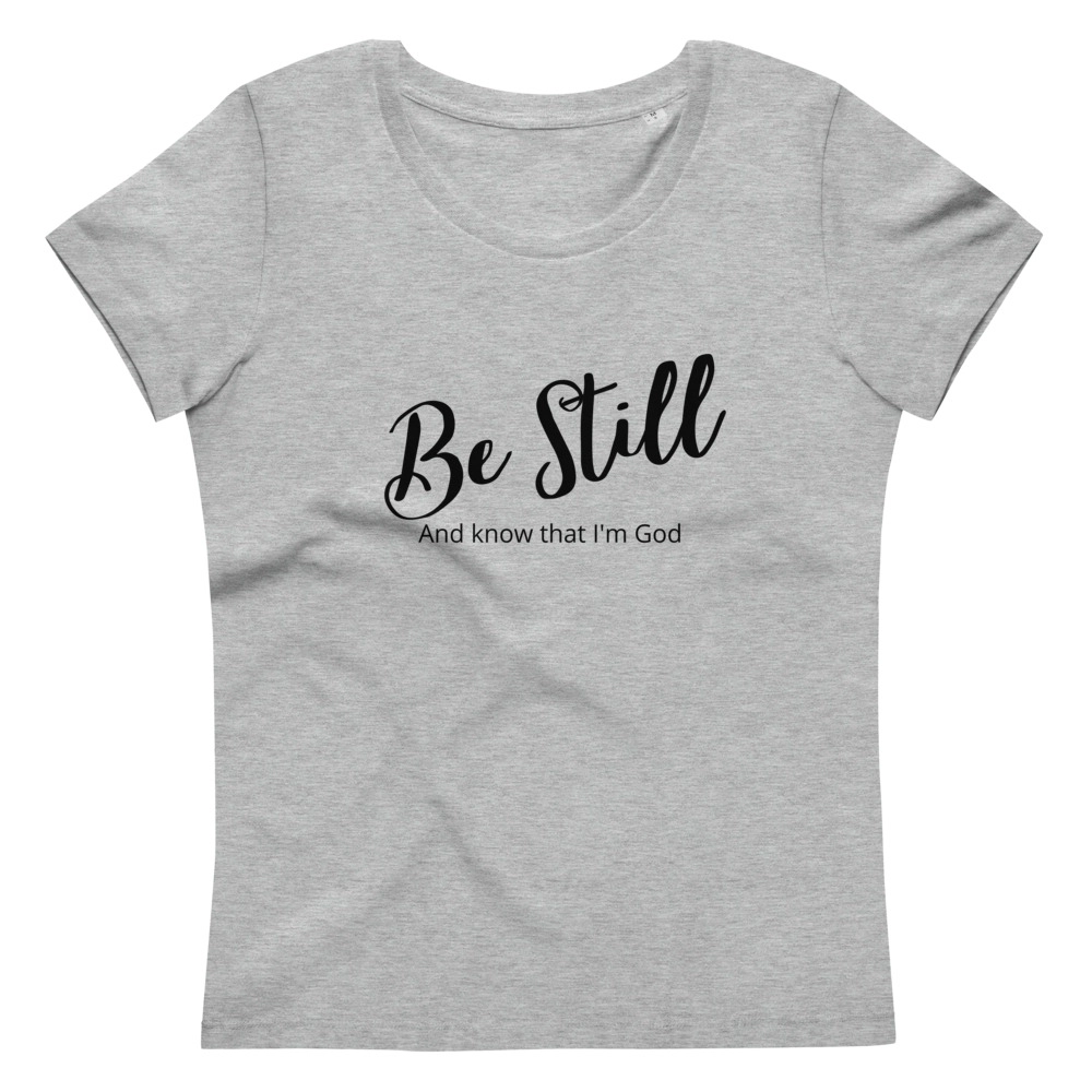 Women's Be Still Fitted Eco Tee
