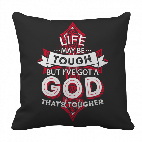 Life May Be Tough But God ... Pillow