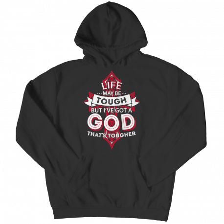 Life May Be Tough But God ... Hoodie