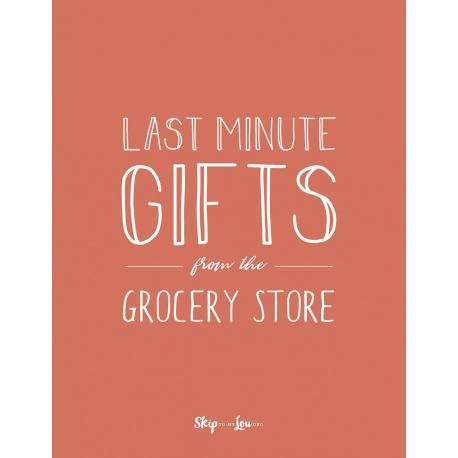 Last Minute Grocery Store Gifts