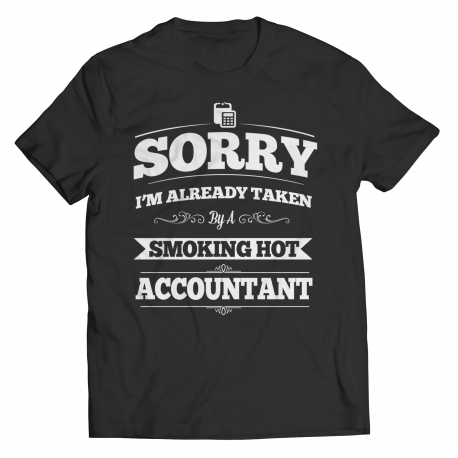 Limited Edition - Sorry I'm Already Taken By A Smoking Hot Accountant