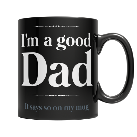 I Am A Good Dad, It Says So On My Mug - Black Mug