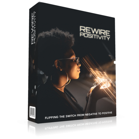 Rewire Positivity: Flipping The Switch From Negative To Positive (Program Includes: eBook, Audiobook, Workbook)