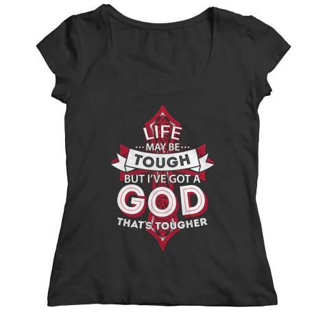 Life May Be Tough But Ive Got A God Thats Tougher
