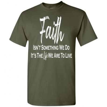 Faith Isn't Something You Do T Shirt