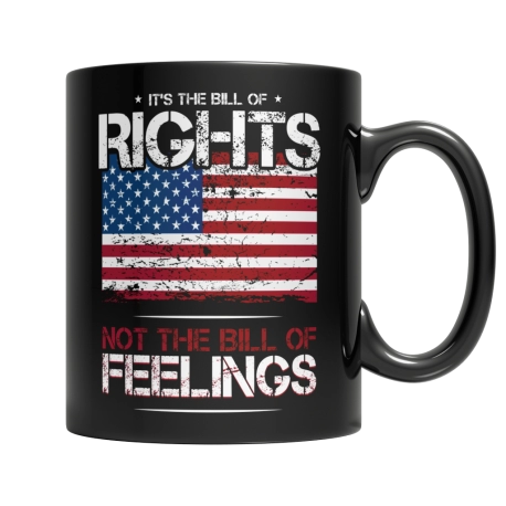 Bill of Rights Not The Bill of Feelings Mug