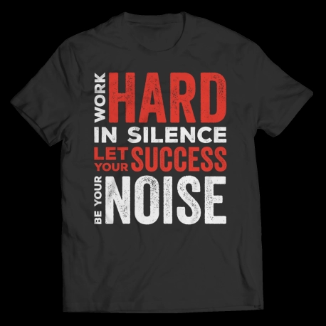 Custom T Shirts  Work Hard In Silence Sayings