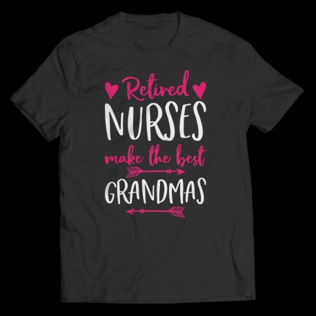 Custom T Shirts  Retired Nurse Make the Best Grandma