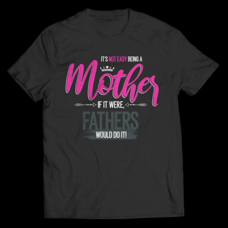 Custom T Shirts  It's Not Easy Being A Mother