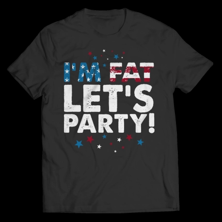 Funny Custom T Shirt  I'm Fat Lets Party