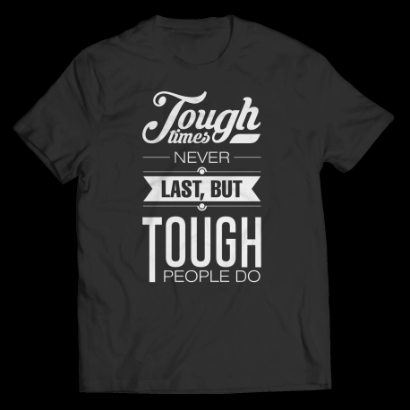 Funny T-shirts - Tough Times Never Last Tough People Do