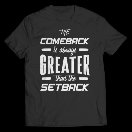 The Comeback Is Always Greater Than The Setback