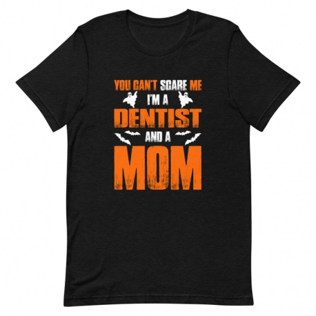 Dentist T-Shirt - You can't scare me I'm a Dentist and a Mom