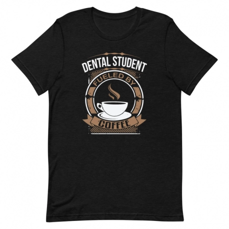Dentist T-Shirt - Dental Student fueled by Coffee