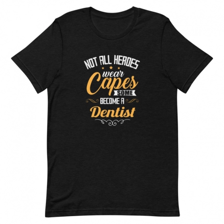 Dentist T-Shirt - Not all Heroes wear capes some become a Dentist