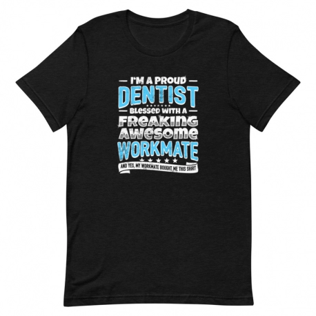 Dentist T-Shirt - I'm a proud Dentist blessed with a freaking awesome workmate