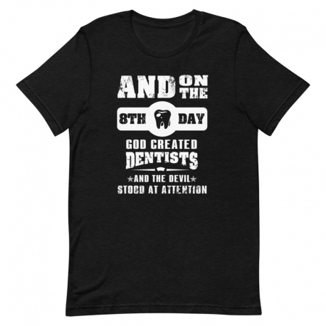 Dentist T-Shirt - And on the 8th day God created Dentists and the devil stood at attention
