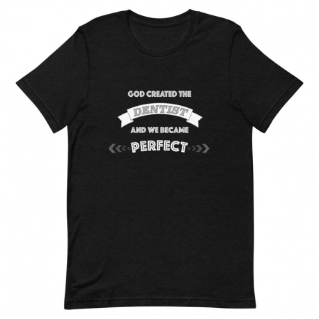 Dentist T-Shirt - God created the Dentist and we became perfect