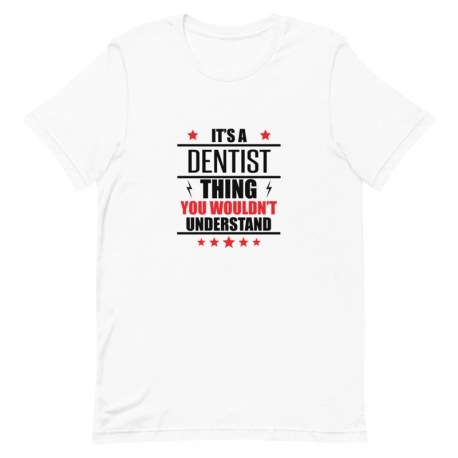 Dentist T-Shirt - It's a Dentist thing you wouldn't understand.