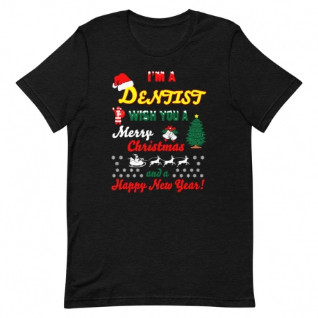 Dentist T-Shirt - I'm a Dentist Wish you a Merry Christmas and a Happy New Year