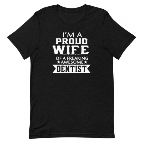 Dentist T-Shirt - I'm a proud wife of a freaking awesome Dentist