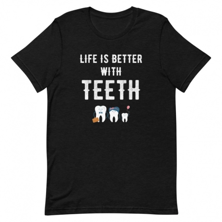 Dentist T-Shirt - Life is better with Teeth