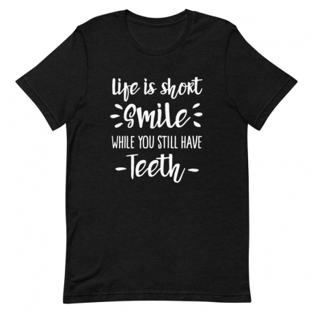 Dentist T-Shirt - Life is short, So smile while you still have teeth