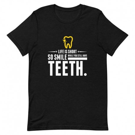 Dentist T-Shirt - Life is short. So smile while you still have teeth