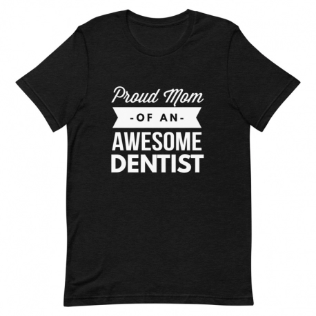 Dentist T-Shirt - Proud Mom of an Awesome Dentist