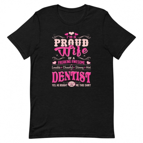 Dentist T-Shirt - I'm a proud Wife of a freaking awesome Dentist