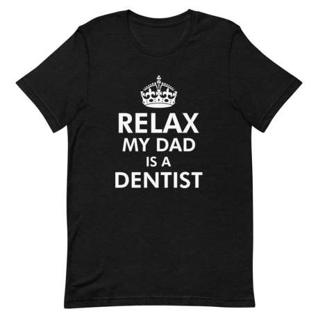 Dentist T-Shirt - Relax my Dad is a Dentist