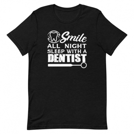 Dentist T-Shirt Smile All Night Sleep with a Dentist Short-Sleeve Unisex T-Shirt