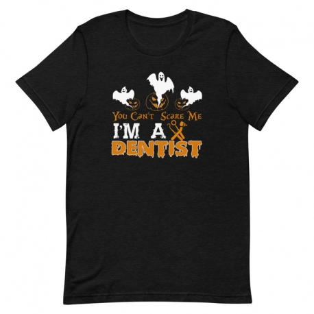Dentist T-shirt - You can't scare me, I'm a Dentist