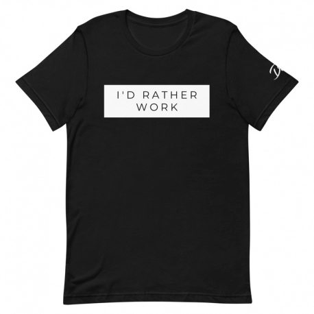 DE Collection- I'd Rather Work Unisex T-Shirt