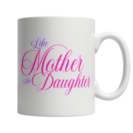 Like Mother, Like Daughter - White Mug