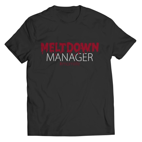 Manager Meltdown - Momlife T Shirt