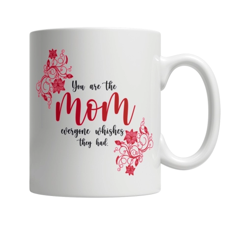 You Are The Mom Everyone Wishes Coffee Mug