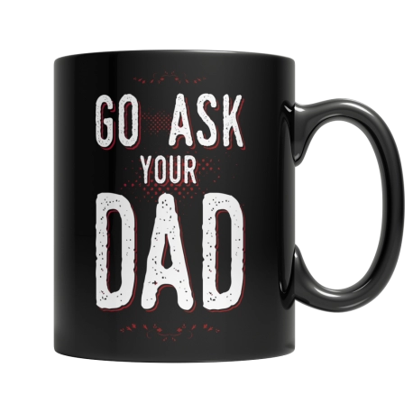 Go Ask Your Dad Coffee Mug