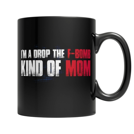 Drop The F-bomb Kind Of Mom Coffee Mug