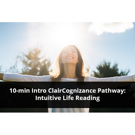 10-min Intro ClairCognizance Pathway: Intuitive Life Reading